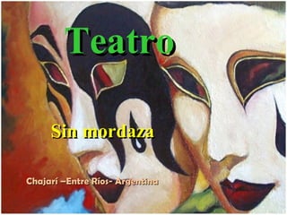 Teatro  Sin mordaza  Chajarí –Entre Ríos- Argentina 