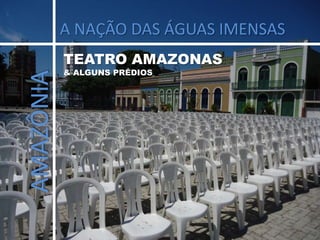 A NAÇÃO DAS ÁGUAS IMENSAS TEATRO AMAZONAS  & ALGUNS PRÉDIOS AMAZÔNIA 