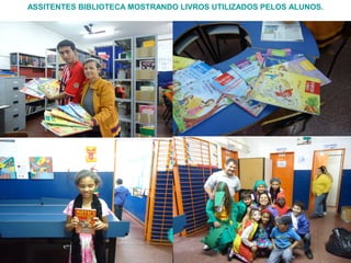 ASSITENTES BIBLIOTECA MOSTRANDO LIVROS UTILIZADOS PELOS ALUNOS.
 
