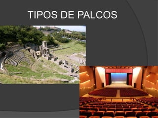 TIPOS DE PALCOS
 