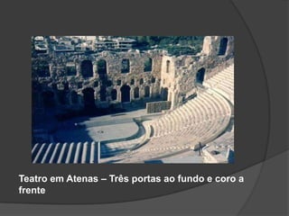 Teatro em Atenas – Três portas ao fundo e coro a
frente
 