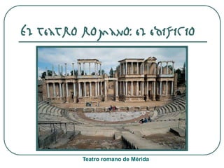 El teatro romano: el edificio
Teatro romano de Mérida
 