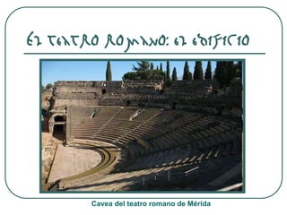 El teatro romano: el edificio
Cavea del teatro romano de Mérida
 