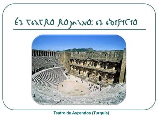 El teatro romano: el edificio
Teatro de Aspendos (Turquía)
 