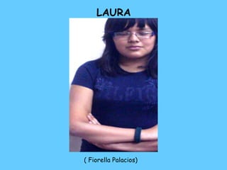 LAURA ( Fiorella Palacios)