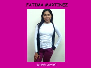 FATIMA MARTINEZ (Glendy Carrion)