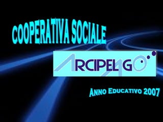 COOPERATIVA SOCIALE Anno Educativo 2007 