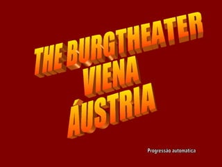 THE BURGTHEATER VIENA ÁUSTRIA Progressão automática 