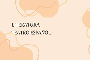LITERATURA
TEATRO ESPAÑOL
 