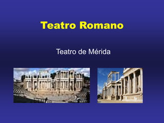 Teatro Romano
Teatro de Mérida
 
