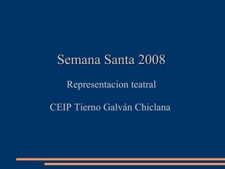 Semana Santa 2008 Representacion teatral CEIP Tierno Galván Chiclana  