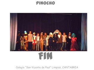 Pinocho
Fin
Colegio “San Vicente de Paul” Limpias, CANTABRIA