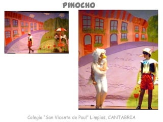 Pinocho
Colegio “San Vicente de Paul” Limpias, CANTABRIA