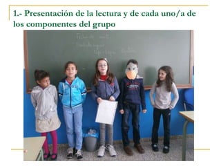 1.- Presentación de la lectura y de cada uno/a de
los componentes del grupo
 