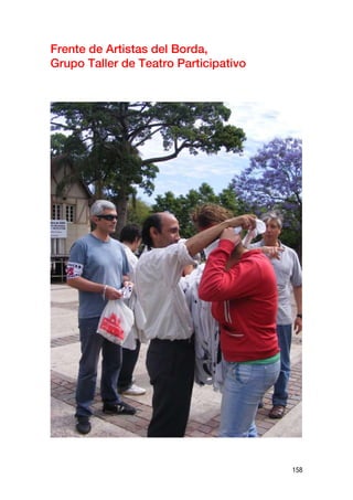 Frente de Artistas del Borda,
Grupo Taller de Teatro Participativo




                                       158
 