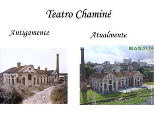 Teatro Chaminé Antigamente Atualmente 