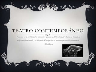 Teatro Contemporáneo<br />Pensemos en la perplejidad de un hombre que, fuera del tiempo y del espacio, ha perdido su reloj...