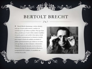 Bertolt Brecht (dramaturgo y teórico alemán), creía que el teatro podía instruir y cambiar a la sociedad, por lo que debía...
