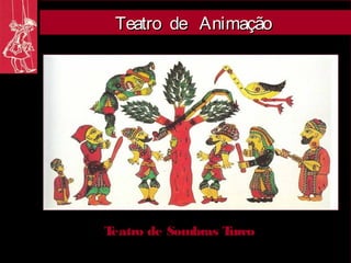 Teatro de Animação




Teatro de Sombras Turco
 