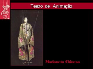 Teatro de Animação




      Marioneta Chinesa
 
