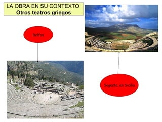 LA OBRA EN SU CONTEXTO
Otros teatros griegos

Delfos

Segesta, en Sicilia

 