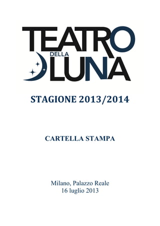 STAGIONE 2013/2014
CARTELLA STAMPA
Milano, Palazzo Reale
16 luglio 2013
 