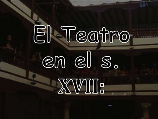 El Teatro en el s. XVII: 
