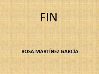 Rosa Martínez García,[object Object],FIN,[object Object]
