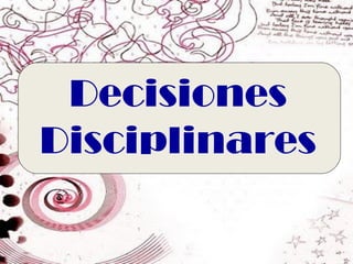 Decisiones
Disciplinares
 
