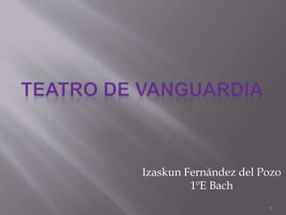 Izaskun Fernández del Pozo
1ºE Bach
1
 