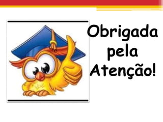 Obrigada
pela
Atenção!
 