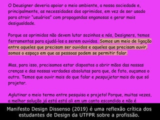 Manifesto Design Dissenso (2019) é uma reflexão crítica dos
estudantes de Design da UTFPR sobre a profissão.
 