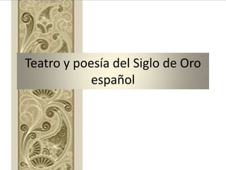 Teatro y poesía del Siglo de Oro
            español
 
