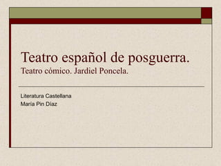 Teatro español de posguerra.  Teatro cómico. Jardiel Poncela. Literatura Castellana María Pin Díaz 