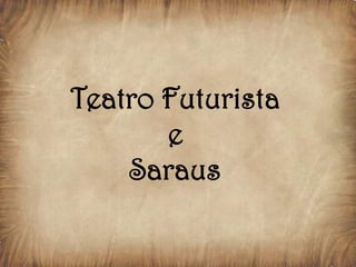 Teatro Futurista
       e
    Saraus
 