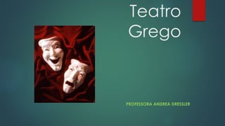 Teatro
Grego

PROFESSORA ANDREA DRESSLER

 
