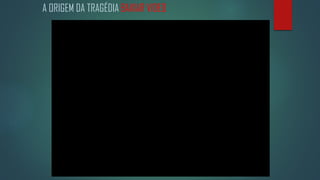 A ORIGEM DA TRAGÉDIA BAIXAR VIDEO

 