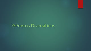 Gêneros Dramáticos
 