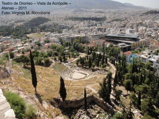Teatro de Dioniso – Vista da Acrópole –
Atenas – 2011
Foto: Virginia M. Riccobene
 