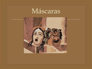 
Máscaras
 