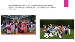 No olvidaremos ese día en que pudimos realizar nuestro montaje
teatral con ayuda de nuestras familias y profesores. El año que viene,
¡otra vez!
 