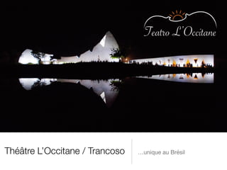 Théâtre L’Occitane / Trancoso …unique au Brésil 
 