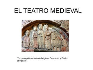 EL TEATRO MEDIEVAL Tímpano policromado de la iglesia San Justo y Pastor (Segovia) 