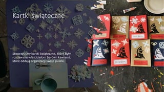 Kartki świąteczne
Stworzyliśmy kartki świąteczne, które były
rozdawane właścicielom barów i kawiarni,
które oddają organizacji swoje puszki.
 
