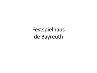 Festspielhaus
 de Bayreuth
 