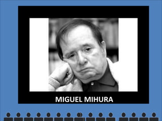 MIGUEL MIHURA
 