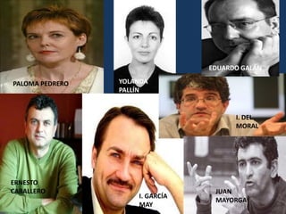 PALOMA PEDRERO YOLANDA
PALLÍN
EDUARDO GALÁN
ERNESTO
CABALLERO
I. GARCÍA
MAY
I. DEL
MORAL
JUAN
MAYORGA
 