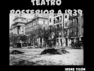Teatro
posterior a 1939




            Irene Tizón
 