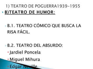 B)TEATRO DE HUMOR: B.1. TEATRO CÓMICO QUE BUSCA LA RISA FÁCIL. B.2. TEATRO DEL ABSURDO: Jardiel Poncela Miguel Mihura Edgar Neville 