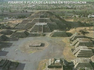 PIRÁMIDE Y PLAZA DE LA LUNA EN TEOTIHUACAN
 